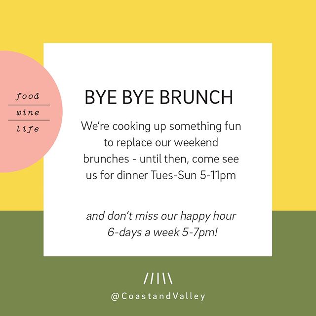 BYE BYE BRUNCH 😳⁠
•⁠
It's true, our brunch is going bye-bye (for now). We're going to be making way for some fun wine education workshops, food pop-ups and more! 🎉 So stay tuned.
•
In the meantime, come hang with us Tuesday thru Sunday 5-11pm for dinner eats + of course, 🍷! PLUS, our happy hour has been extended all weekend long, so come check out our specials. 🙌🏼⁠
•⁠
Image Description: [Graphic quote with a yellow and green border reads: “Bye Bye Brunch. We're cooking up something fun to replace our weekend brunches - until then, come see us for dinner Tues-Sun 5-11pm. And don't miss our happy hour, 6-days a week 5-7pm”]